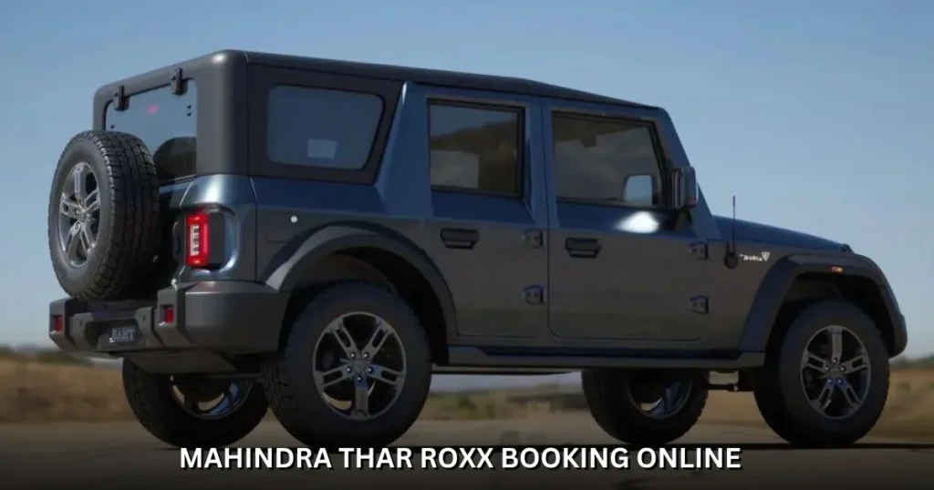 Mahindra Thar ROXX Bookings Open Online: A New Chapter Begins