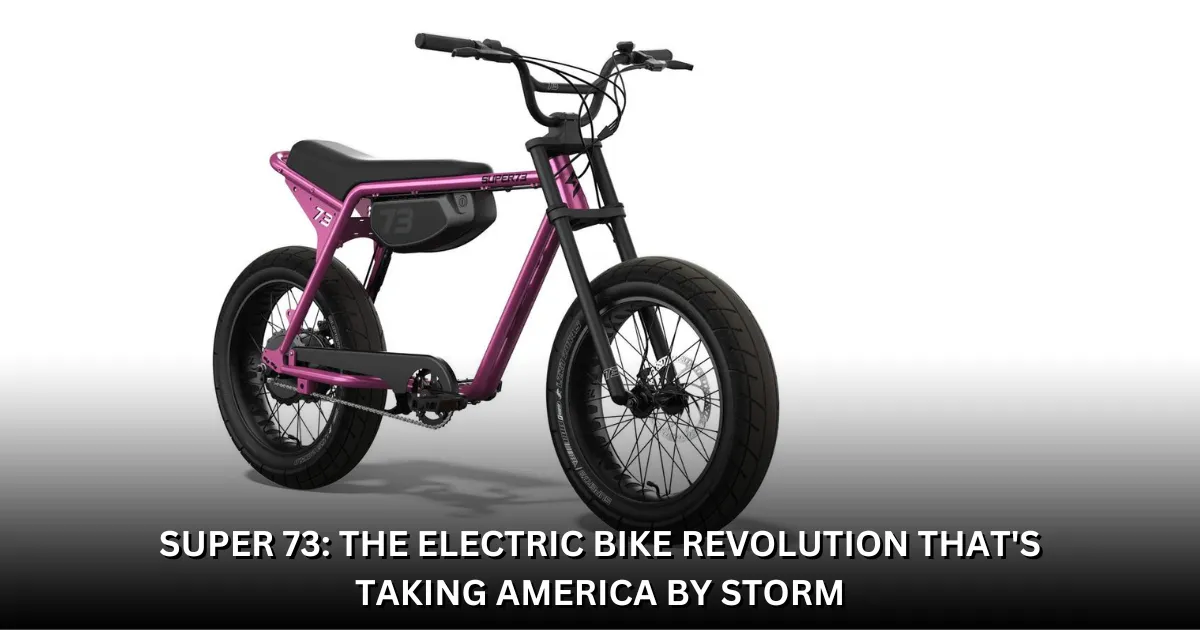 Super 73: The Electric Bike Revolution That's Taking America by Storm